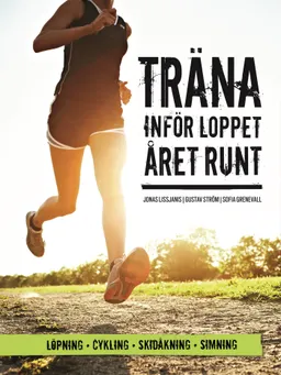 Träna inför loppet : året runt; Gustav Ström, Jonas Lissjanis, Sofia Grenevall; 2012