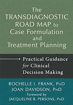 Transdiagnostic Road Map to Case Formulation and Treatment Planning; Rochelle I. Frank, Joan Davidson, Jacqueline B. Persons; 2014