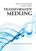 Transformativ medling - ett relationellt förhållningssätt till konflikt; Robert A. Baruch Bush, Joseph P. Folger; 2010