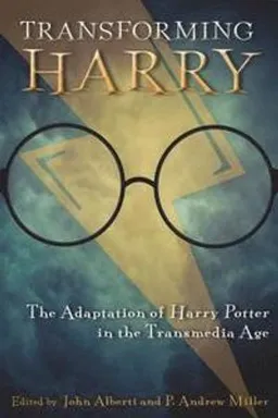 Transforming Harry : the adaptation of Harry Potter in the transmedia age; John Alberti; 2018