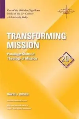 Transforming mission : paradigm shifts in theology of mission; David Jacobus Bosch; 2011