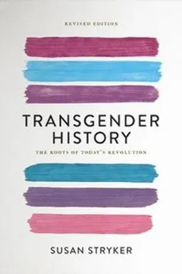 Transgender history : the roots of today's revolution; Susan Stryker; 2017