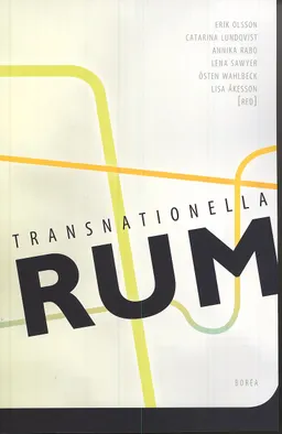 Transnationella rum : diaspora, migration och gränsöverskridande relationer; Erik Olsson, Catarina Lundqvist, Annika Rabo, Lena Sawyer, Östen Wahlbeck, Lisa Åkesson; 2007