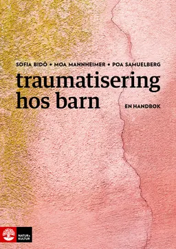 Traumatisering hos barn : En handbok; Sofia Bidö, Moa Mannheimer, Poa Samuelberg; 2018