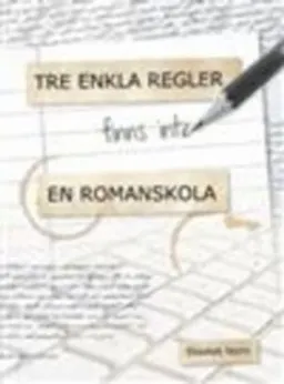 Tre enkla regler - finns inte - en romanskola; Elisabet Norin; 2011