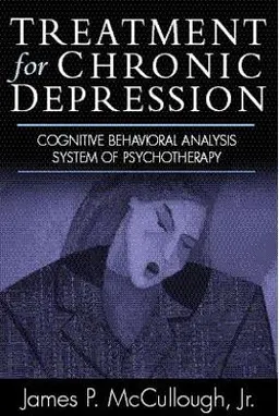 Treatment for chronic depression : cognitive behavioral analysis system of psychotherapy (CBASP); James P. McCullough; 2000