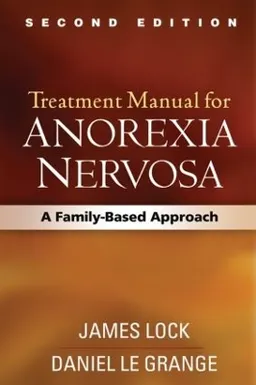 Treatment manual for anorexia nervosa : a family-based approach; James Lock; 2013