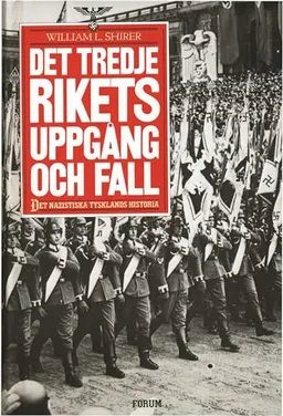 Tredje rikets uppgång och fall : Det nazistiska Tysklands historia; William L. Shirer; 1984