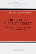 Trolöshet mot huvudman : straffansvar vid förtroendebrott, särskilt i aktiebolag; Madeleine Leijonhufvud; 2007