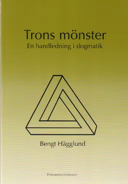 Trons mönster : en handledning i dogmatik; Bengt Hägglund; 2003