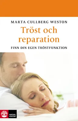 Tröst och reparation : finn din egen tröstfunktion; Marta Cullberg Weston; 2012