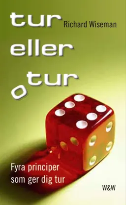 Tur eller otur : Fyra principer som ger dig tur; Richard Wiseman; 2004