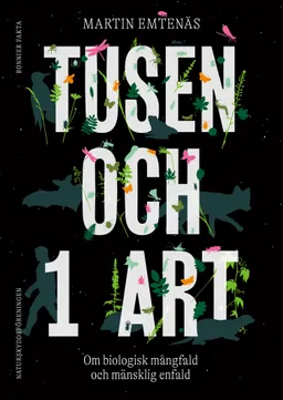 Tusen och 1 art : om biologisk mångfald och mänsklig enfald; Martin Emtenäs; 2022