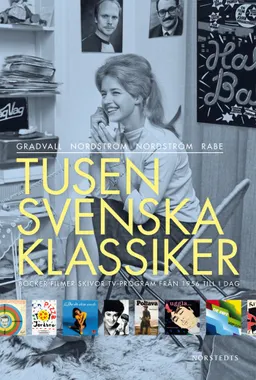 Tusen svenska klassiker : böcker filmer skivor tv-program från 1956 till i dag; Björn Nordström, Jan Gradvall, Ulf Nordström, Annina Rabe; 2009