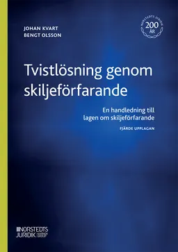 Tvistlösning genom skiljeförfarande : en handledning till lagen om skiljeförfarande; Johan Kvart, Bengt Olsson; 2023