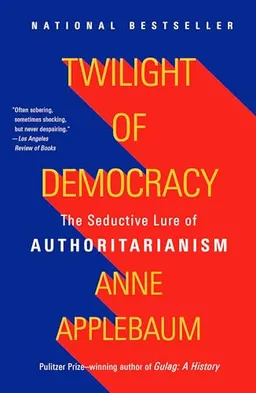 Twilight of Democracy; Anne Applebaum; 2021