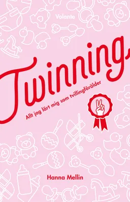 Twinning : allt jag lärt mig som tvillingförälder; Hanna Mellin; 2019