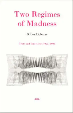 Two regimes of madness : texts and interviews 1975-1995; Gilles Deleuze; 2007