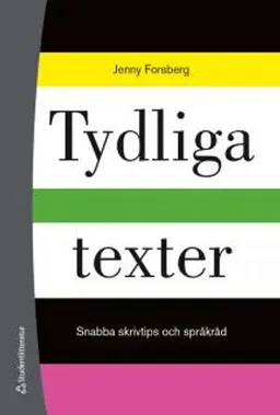 Tydliga texter : snabba skrivtips och språkråd; Jenny Forsberg; 2016