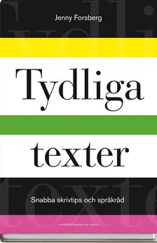 Tydliga texter : snabba skrivtips och språkråd; Jenny Forsberg; 2008