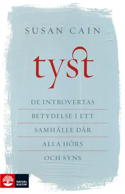 Tyst : de introvertas betydelse i ett samhälle där alla hörs och syns; Susan Cain; 2016