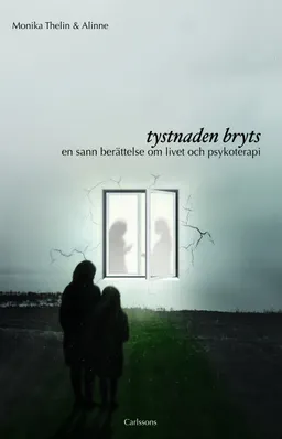 Tystnaden bryts : en sann berättelse om livet och psykoterapi; Monika Thelin; 2012