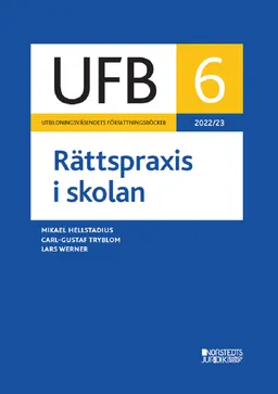 UFB 6 Rättspraxis i skolan 2022/23; Lars Werner, Mikael Hellstadius, Carl-Gustaf Tryblom; 2023