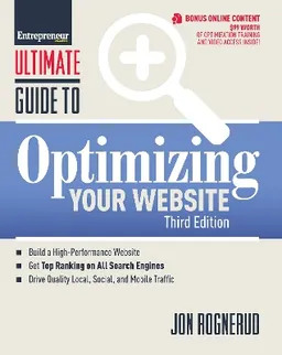 Ultimate guide to optimizing your website; Jon. Rognerud; 2013