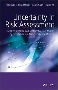 Uncertainty in Risk Assessment: The Representation and Treatment of Uncerta; Terje Aven, Enrico Zio, Piero Baraldi, Roger Flage; 2014