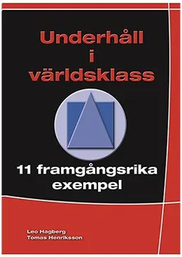 Underhåll i världsklass : 11 framgångsrika exempel; Leo Hagberg, Tomas Henriksson; 2016