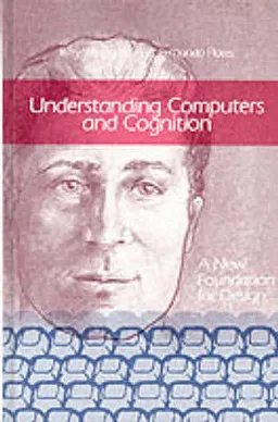 Understanding computers and cognition : a new foundation for design; Terry Winograd; 1986