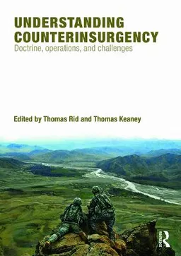 Understanding counterinsurgency : doctrine, operations, and challenges; Thomas Rid, Thomas A. Keaney; 2010