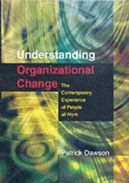 Understanding organizational change : the contemporary experience of people at work; Patrick Dawson; 2003