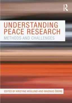 Understanding peace research : methods and challenges; Kristine Höglund, Magnus Öberg; 2011