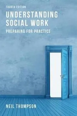 Understanding social work : preparing for practice; Neil Thompson; 2015