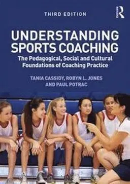 Understanding sports coaching : the pedagogical, social and cultural foundations of coaching practice; Tania Cassidy; 2016