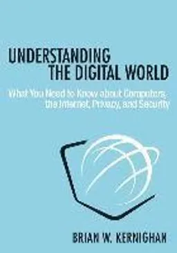 Understanding the Digital World; Brian W Kernighan; 2017