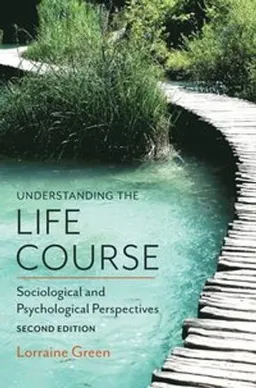 Understanding the Life Course: Sociological and Psychological Perspectives,; Lorraine Green; 2017