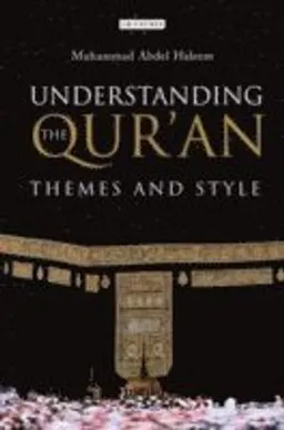 Understanding the Qur'an : themes and style; M. A. Abdel Haleem; 2011