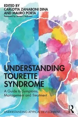 Understanding Tourette syndrome : a guide to symptoms, management and treatment; Carlotta Zanaboni Dina, Mauro Porta; 2020