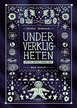 Underverkligheten : upptäck hur allt hänger ihop; Rasmus Åkerblom; 2020