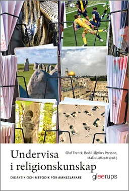 Undervisa i religionskunskap : Didaktik och metodik för ämneslärare; Olof Franck (red.), Bodil Liljefors Persson (red.), Malin Löfstedt (red.); 2024