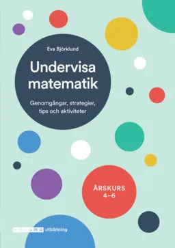 Undervisa matematik åk 4-6; Eva Björklund; 2018