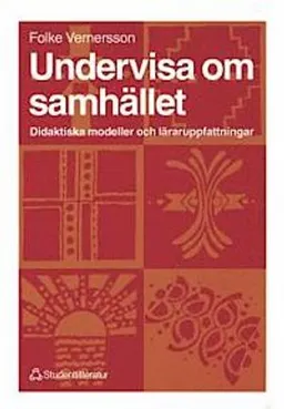 Undervisa om samhället - Didaktiska modeller och läraruppfattningar; Folke Vernersson; 1999