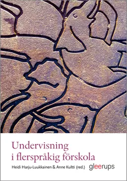 Undervisning i flerspråkig förskola; Heidi Harju-Luukkainen, Anne Kultti; 2017