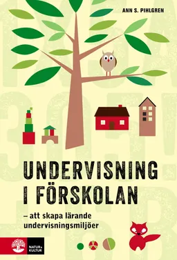 Undervisning i förskolan : att skapa lärande undervisningsmiljöer; Ann S. Pihlgren; 2017