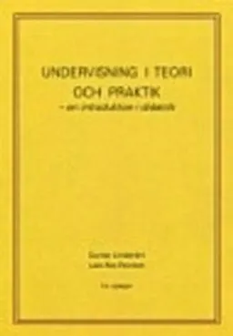 Undervisning i teori och praktik - en introduktion i didaktik; Gunnar Lindström, Lars Åke Pennlert; 2012