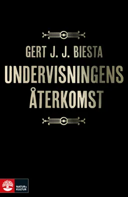 Undervisningens återkomst; Gert J. J. Biesta; 2019