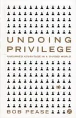 Undoing Privilege; Professor Bob Pease; 2010