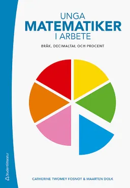 Unga matematiker i arbete : bråk, decimaltal och procent; Catherine Twomey Fosnot, Maarten Dolk; 2019